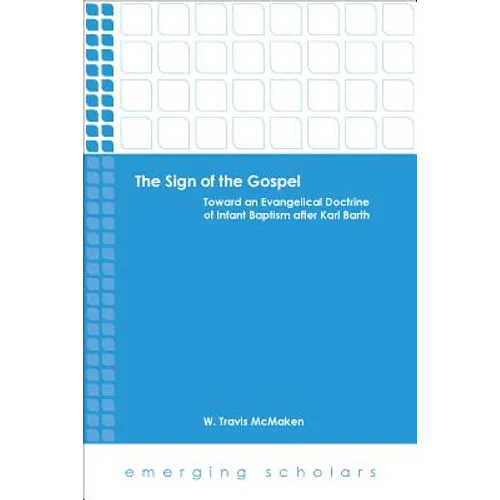 The Sign of the Gospel: Toward an Evangelical Doctrine of Infant Baptism After Karl Barth - Paperback