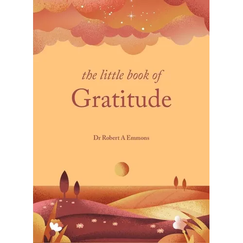 The Little Book of Gratitude: Create a Life of Happiness and Wellbeing by Giving Thanks - Hardcover