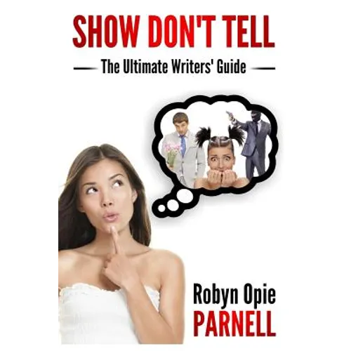 Show Don't Tell - The Ultimate Writers' Guide - Paperback