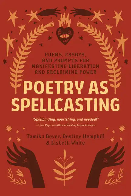 Poetry as Spellcasting: Poems, Essays, and Prompts for Manifesting Liberation and Reclaiming Power - Paperback