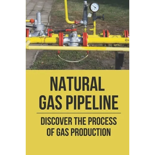 Natural Gas Pipeline: Discover The Process Of Gas Production: Aggregation Pipeline Operators - Paperback