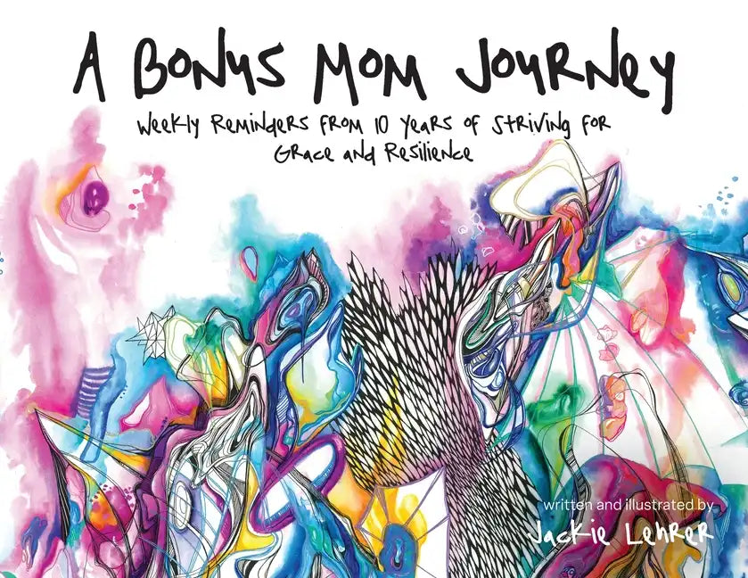 A Bonus Mom Journey: Weekly Reminders From 10 Years of Striving for Grace and Resilience - Paperback