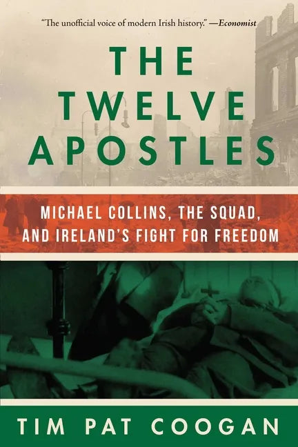 The Twelve Apostles: Michael Collins, the Squad, and Ireland's Fight for Freedom - Hardcover