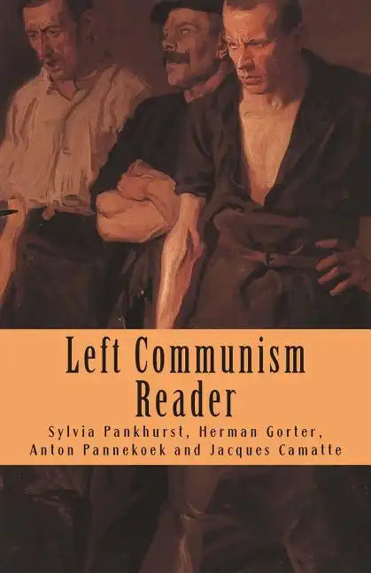 Left Communism Reader: Writings on Capitalism and Revolution - Paperback