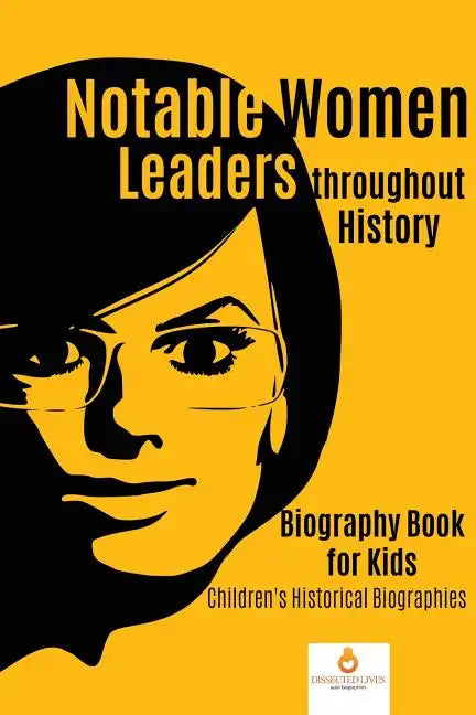 Notable Women Leaders throughout History: Biography Book for Kids Children's Historical Biographies - Paperback