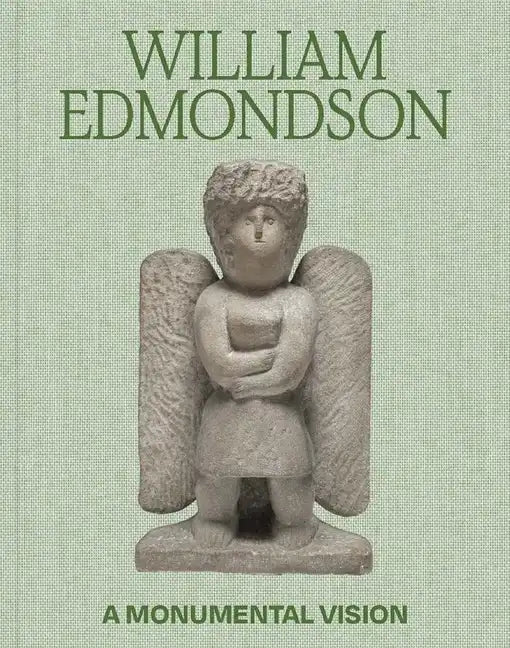 William Edmondson: A Monumental Vision - Hardcover