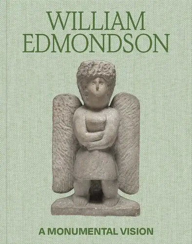 William Edmondson: A Monumental Vision - Hardcover