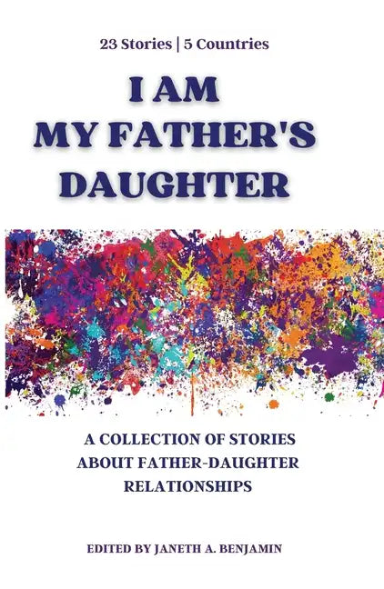 I Am My Father's Daughter: A Collection of Stories about Father-Daughter Relationships - Paperback