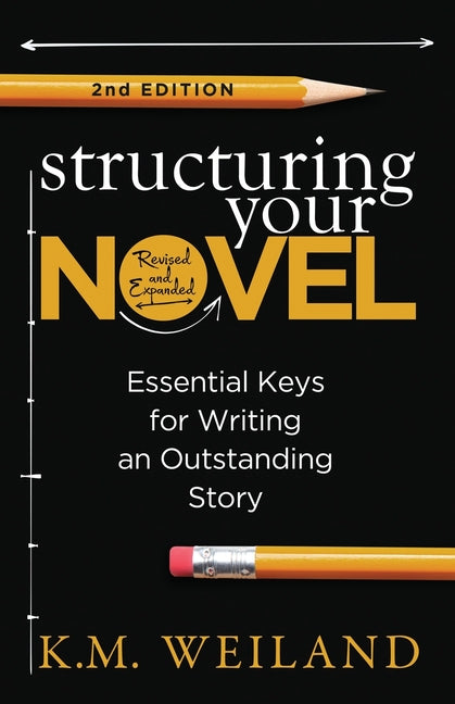 Structuring Your Novel (Revised & Expanded 2nd Edition): Essential Keys for Writing an Outstanding Story - Paperback