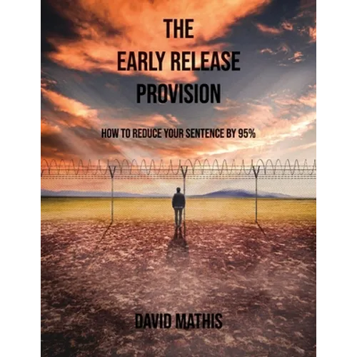The Early Release Provision: How to Reduce Your Sentence By 95% - Paperback