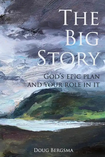 The Big Story: God's Epic Plan and Your Role in It - Paperback