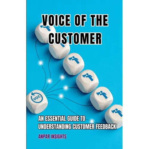 Voice Of The Customer: An Essential Guide To Understanding Customer Feedback - Paperback