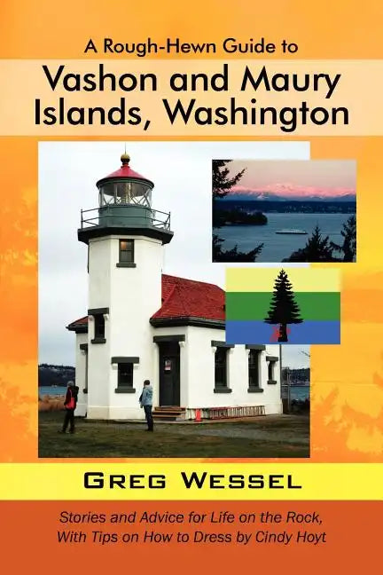 A Rough-Hewn Guide to Vashon and Maury Islands, Washington: Stories and Advice for Life on the Rock, with Tips on How to Dress by Cindy Hoyt - Paperback