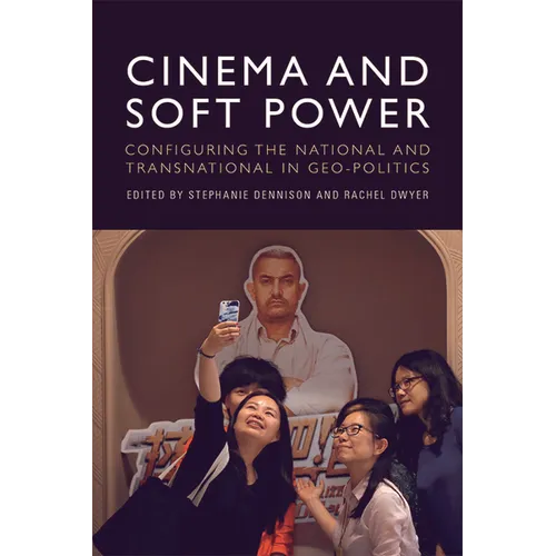 Cinema and Soft Power: Configuring the National and Transnational in Geo-Politics - Paperback