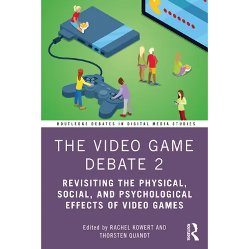 The Video Game Debate 2: Revisiting the Physical, Social, and Psychological Effects of Video Games - Paperback