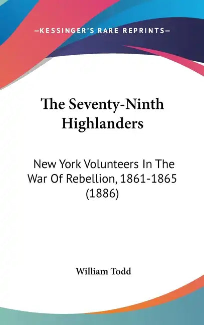 The Seventy-Ninth Highlanders: New York Volunteers In The War Of Rebellion, 1861-1865 (1886) - Hardcover