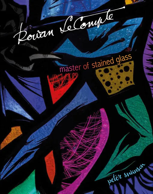 Rowan LeCompte: Master of Stained Glass - Hardcover