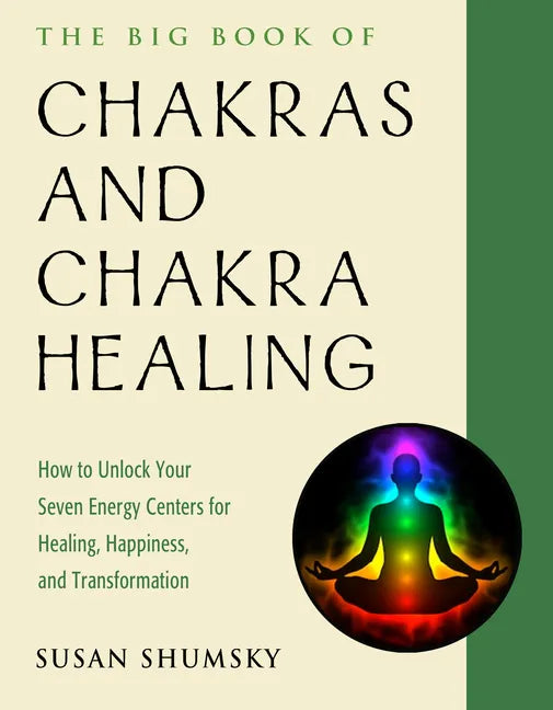 The Big Book of Chakras and Chakra Healing: How to Unlock Your Seven Energy Centers for Healing, Happiness, and Transformation - Paperback