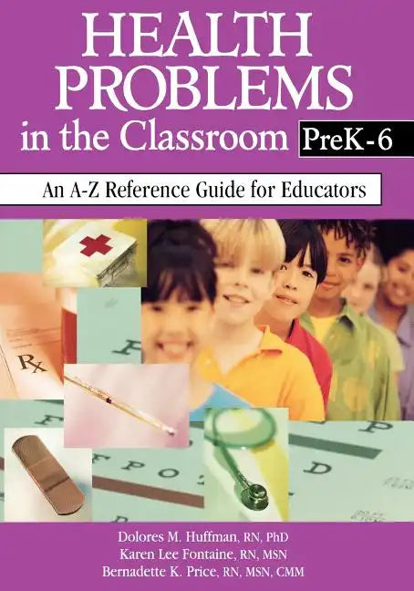 Health Problems in the Classroom Prek-6: An A-Z Reference Guide for Educators - Paperback