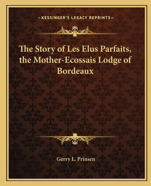 The Story of Les Elus Parfaits, the Mother-Ecossais Lodge of Bordeaux - Paperback