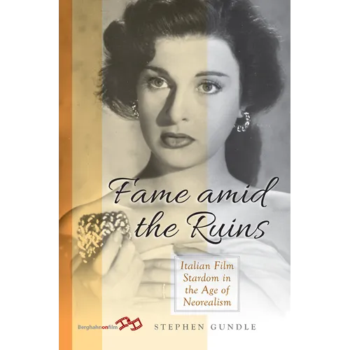 Fame Amid the Ruins: Italian Film Stardom in the Age of Neorealism - Paperback