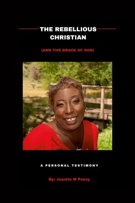 The Rebellious Christian (And The Grace Of God) A Personal Testimony - Paperback