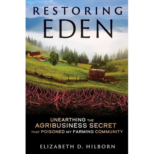 Restoring Eden: Unearthing the Agribusiness Secret That Poisoned My Farming Community - Paperback