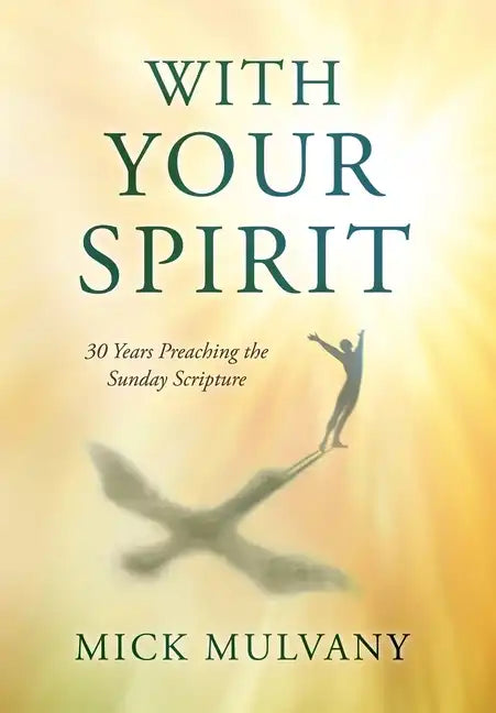 With Your Spirit: 30 Years Preaching the Sunday Scripture - Hardcover