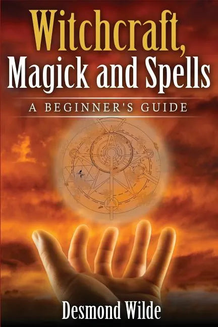Witchcraft, Magick and Spells: A Beginner's Guide - Paperback