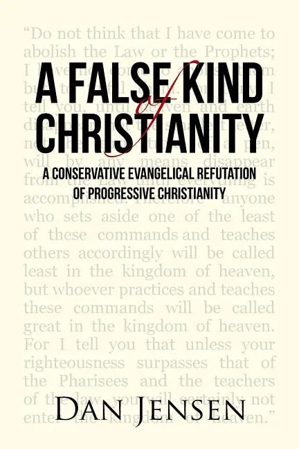 A False Kind of Christianity: A Conservative Evangelical Refutation of Progressive Christianity - Paperback
