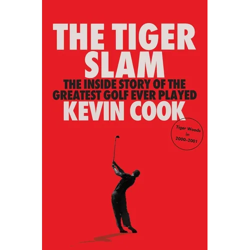 The Tiger Slam: The Inside Story of the Greatest Golf Ever Played (Tiger Woods in 2000-2001) - Hardcover
