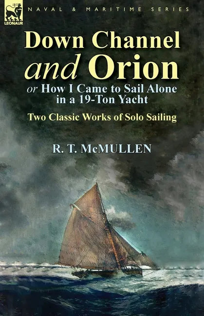 Down Channel and Orion (or How I Came to Sail Alone in a 19-Ton Yacht): Two Classic Works of Solo Sailing - Paperback