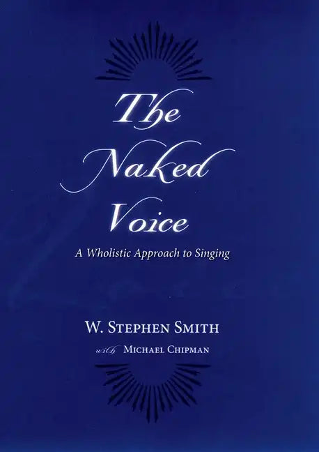 The Naked Voice: A Wholistic Approach to Singing [With CD] - Hardcover