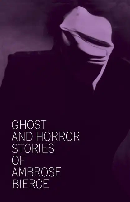 Ghost and Horror Stories of Ambrose Bierce - Paperback