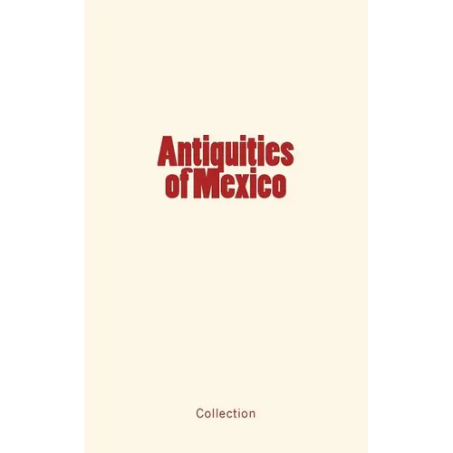 Antiquities of Mexico - Paperback