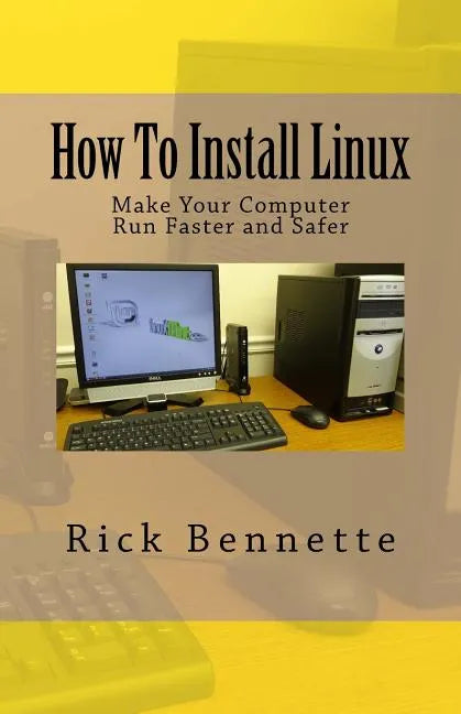 How To Install Linux: Make Your Computer Run Faster and Safer - Paperback