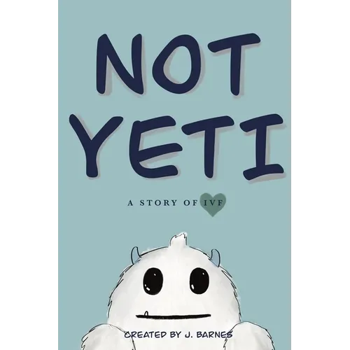 Not Yeti: A Story of IVF - Paperback