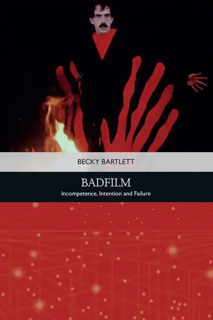 Badfilm: Incompetence, Intention and Failure - Paperback