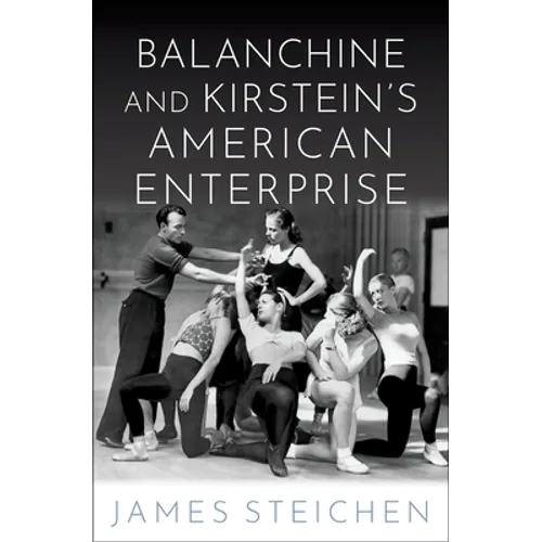 Balanchine and Kirstein's American Enterprise - Hardcover