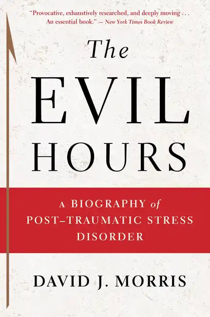 The Evil Hours: A Biography of Post-Traumatic Stress Disorder - Paperback