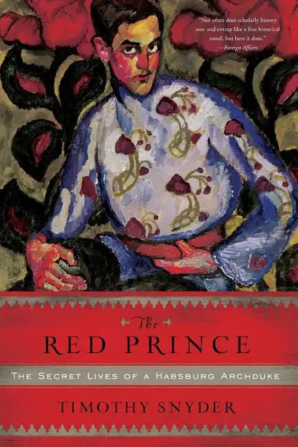 The Red Prince: The Secret Lives of a Habsburg Archduke - Paperback