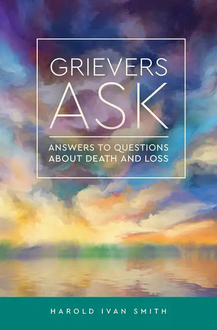 Grievers Ask: Answers to Questions about Death and Loss - Paperback