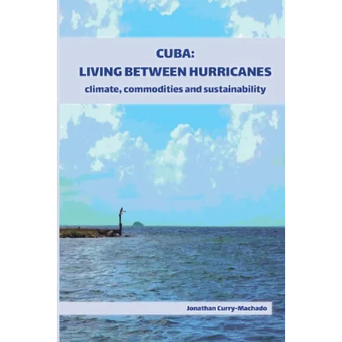 Cuba: Living Between Hurricanes: Climate, Commodities and Sustainability
