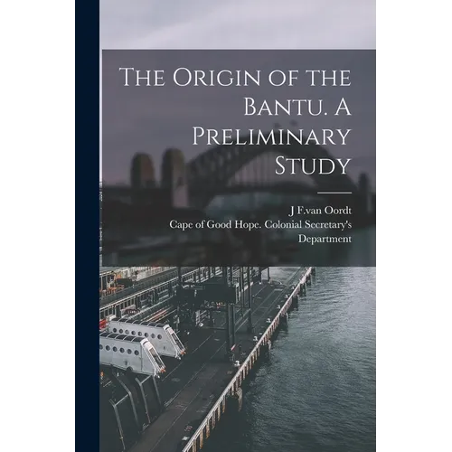 The Origin of the Bantu. A Preliminary Study - Paperback