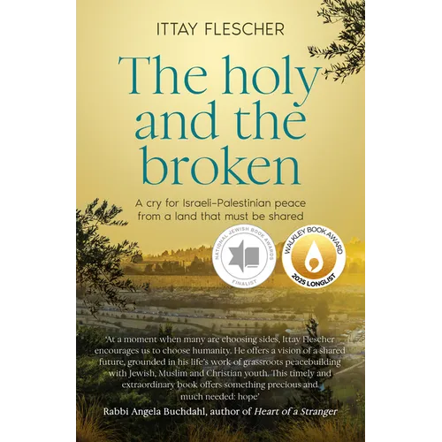 The Holy and the Broken: A Cry for Israeli-Palestinian Peace from a Land That Must Be Shared, Finalist in the 75th Us National Jewish Book Awards - Paperback