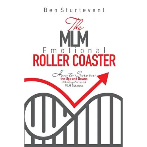 The MLM Emotional Roller Coaster: How to survive the ups and downs of building a successful MLM business - Paperback