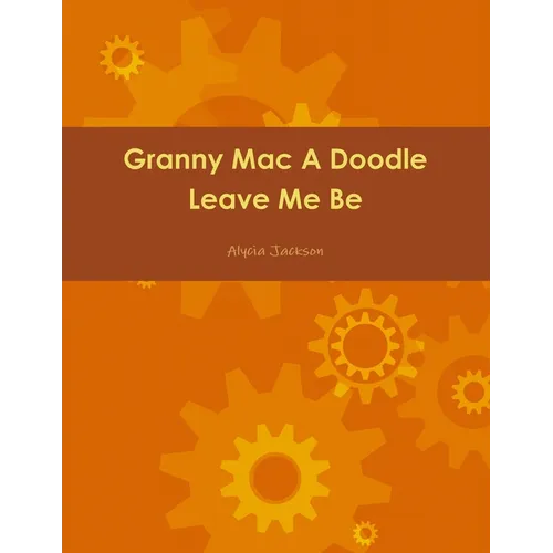 Granny Mac A Doodle Leave Me Be Book One - Paperback