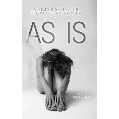 As Is: A Memoir on Healing The Past Through Yoga - Hardcover