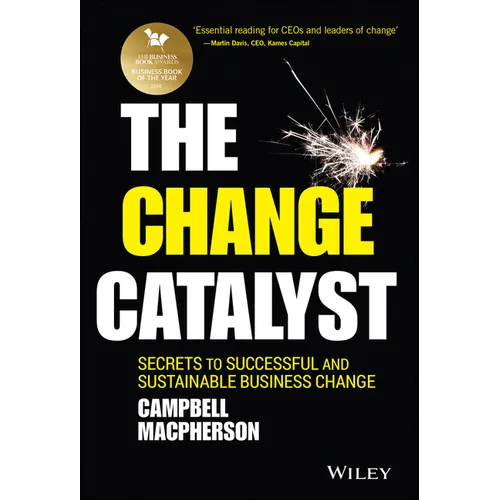 The Change Catalyst: Secrets to Successful and Sustainable Business Change - Hardcover