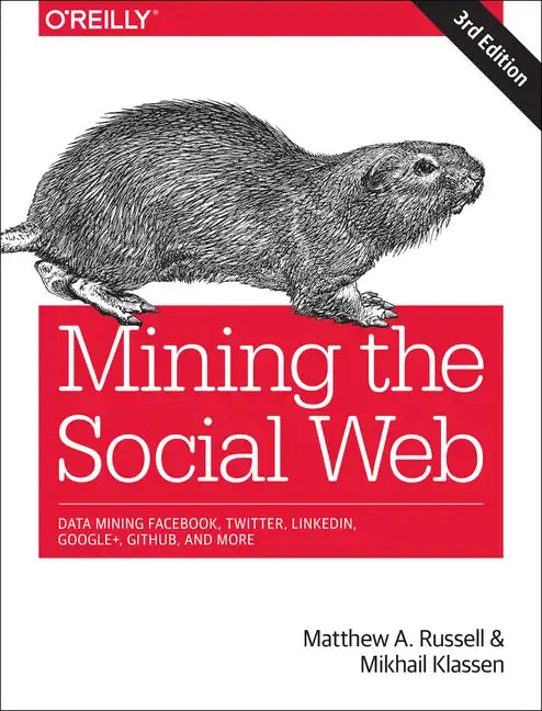 Mining the Social Web: Data Mining Facebook, Twitter, Linkedin, Instagram, Github, and More - Paperback